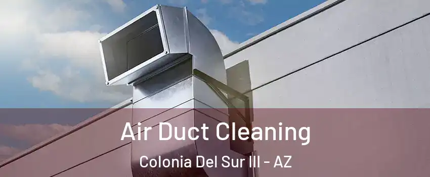 Air Duct Cleaning Colonia Del Sur III - AZ