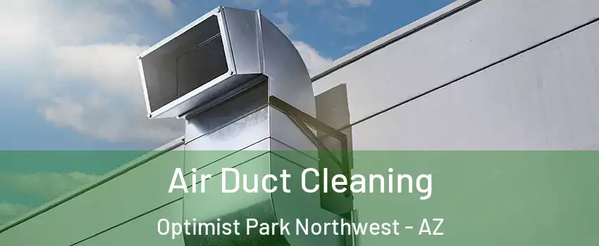 Air Duct Cleaning Optimist Park Northwest - AZ