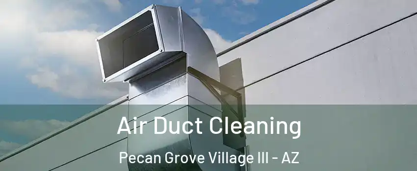 Air Duct Cleaning Pecan Grove Village III - AZ