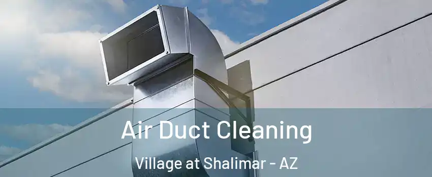 Air Duct Cleaning Village at Shalimar - AZ