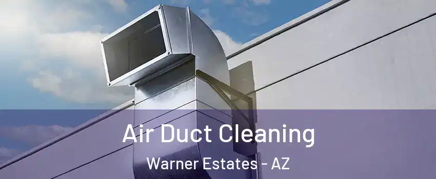 Air Duct Cleaning Warner Estates - AZ