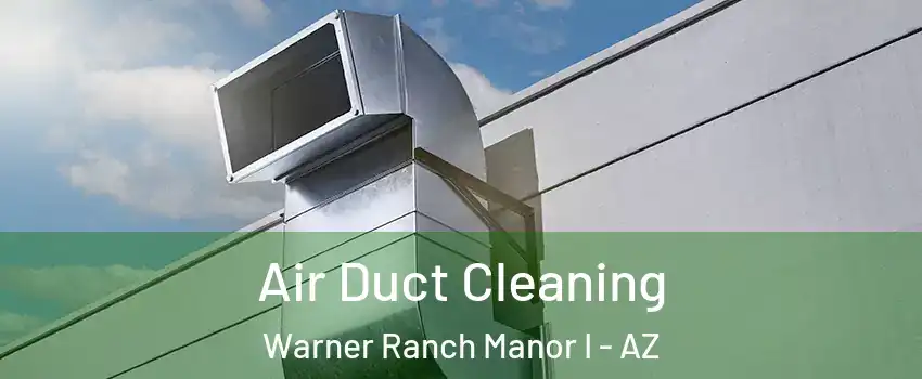 Air Duct Cleaning Warner Ranch Manor I - AZ