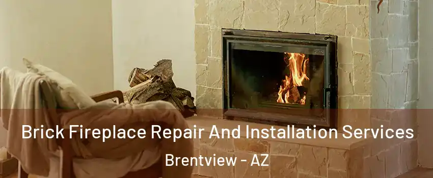 Brick Fireplace Repair And Installation Services Brentview - AZ