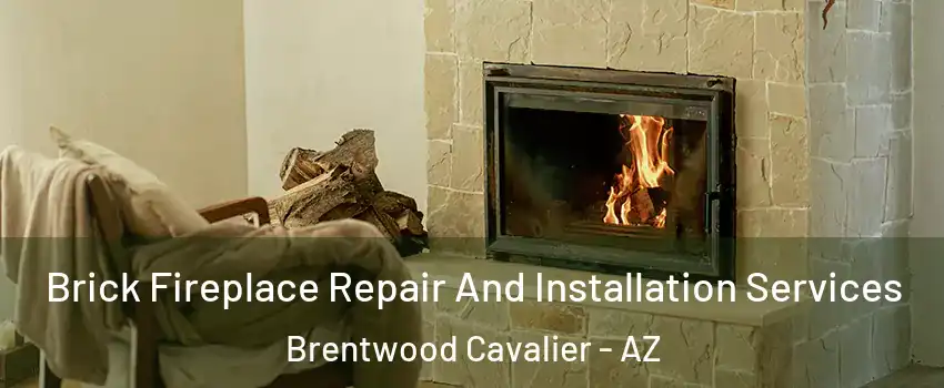 Brick Fireplace Repair And Installation Services Brentwood Cavalier - AZ