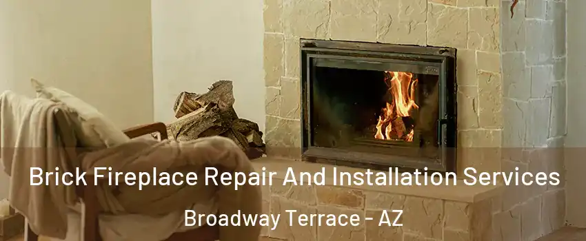 Brick Fireplace Repair And Installation Services Broadway Terrace - AZ