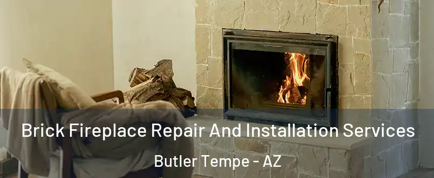 Brick Fireplace Repair And Installation Services Butler Tempe - AZ