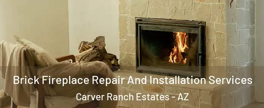 Brick Fireplace Repair And Installation Services Carver Ranch Estates - AZ