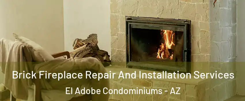 Brick Fireplace Repair And Installation Services El Adobe Condominiums - AZ