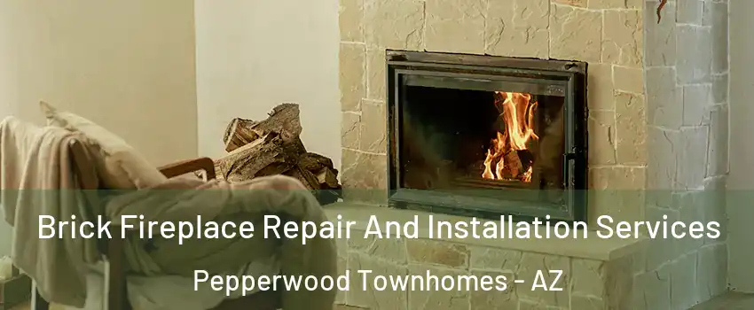 Brick Fireplace Repair And Installation Services Pepperwood Townhomes - AZ