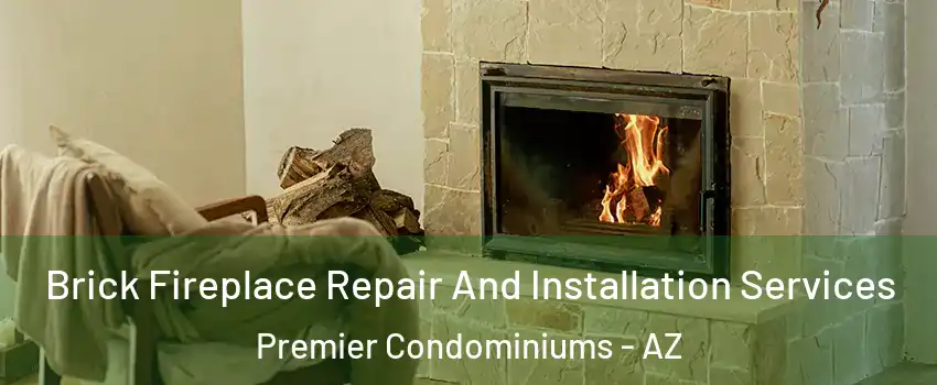 Brick Fireplace Repair And Installation Services Premier Condominiums - AZ