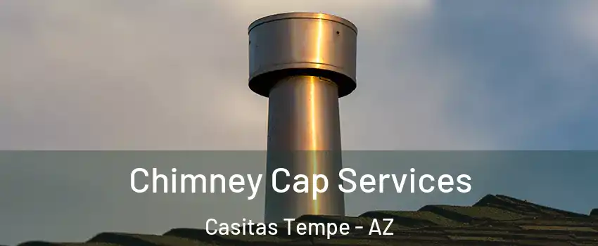 Chimney Cap Services Casitas Tempe - AZ