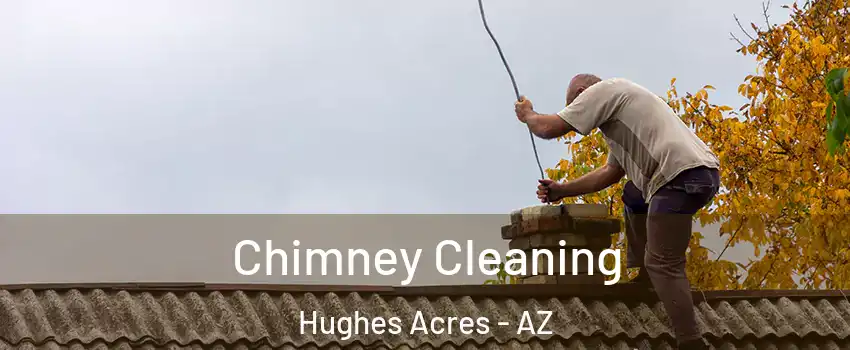 Chimney Cleaning Hughes Acres - AZ