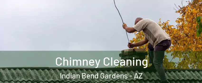 Chimney Cleaning Indian Bend Gardens - AZ