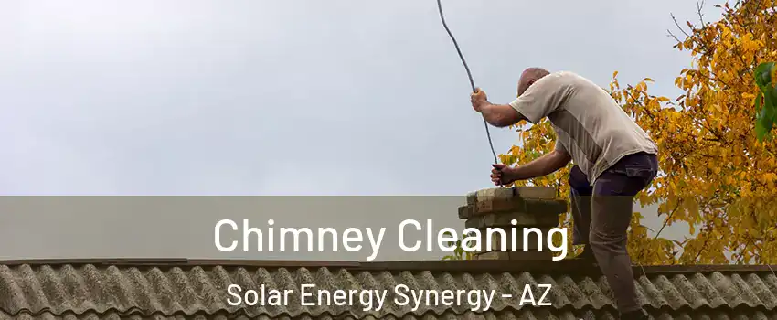 Chimney Cleaning Solar Energy Synergy - AZ