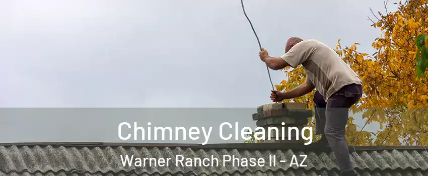 Chimney Cleaning Warner Ranch Phase II - AZ