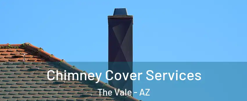 Chimney Cover Services The Vale - AZ