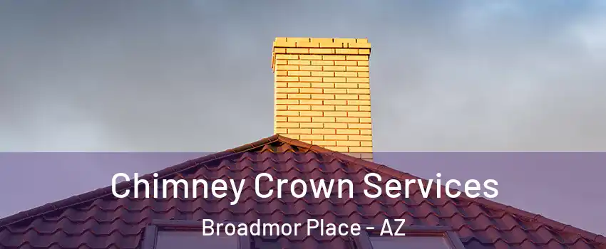 Chimney Crown Services Broadmor Place - AZ