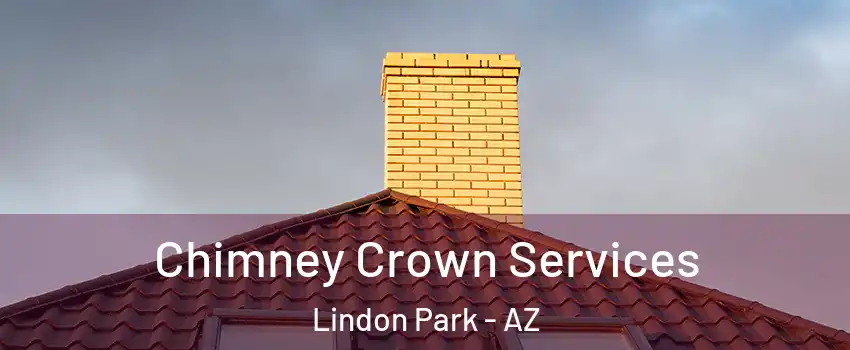 Chimney Crown Services Lindon Park - AZ