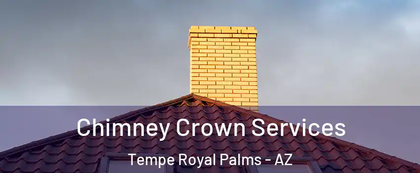 Chimney Crown Services Tempe Royal Palms - AZ