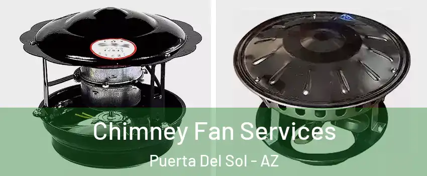 Chimney Fan Services Puerta Del Sol - AZ