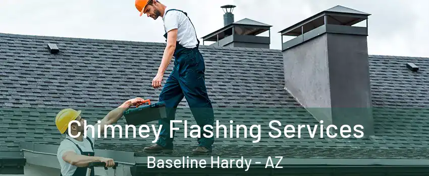 Chimney Flashing Services Baseline Hardy - AZ