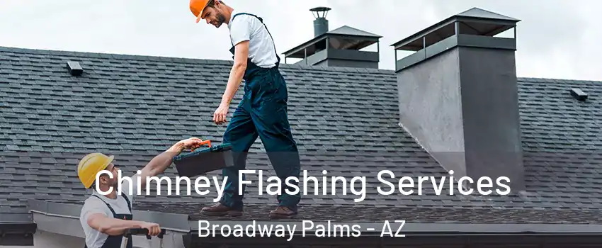 Chimney Flashing Services Broadway Palms - AZ