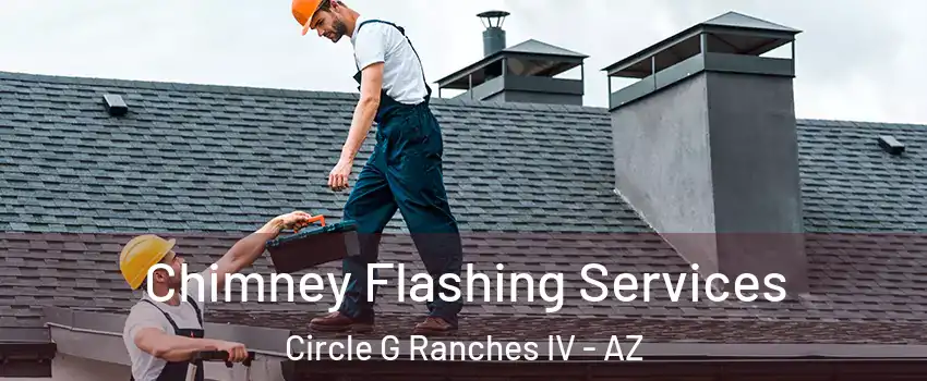 Chimney Flashing Services Circle G Ranches IV - AZ