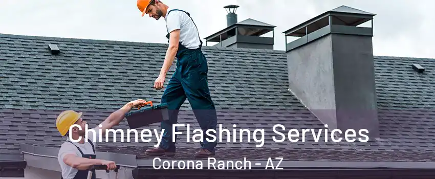 Chimney Flashing Services Corona Ranch - AZ