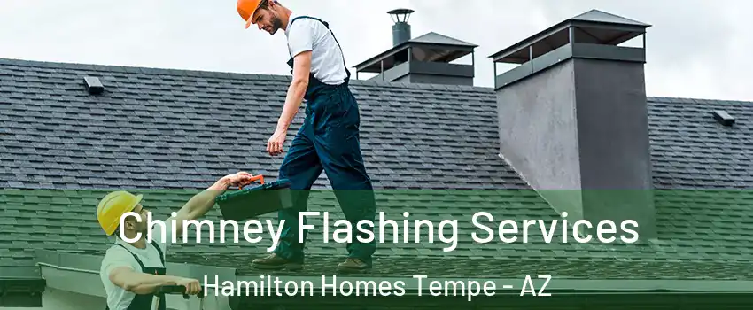 Chimney Flashing Services Hamilton Homes Tempe - AZ