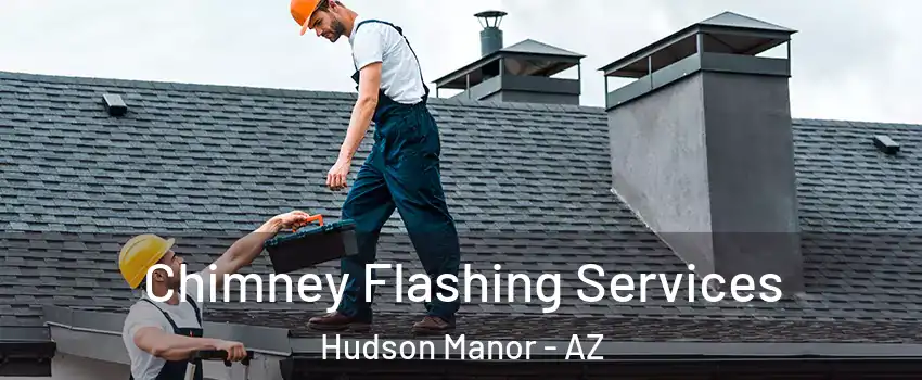 Chimney Flashing Services Hudson Manor - AZ