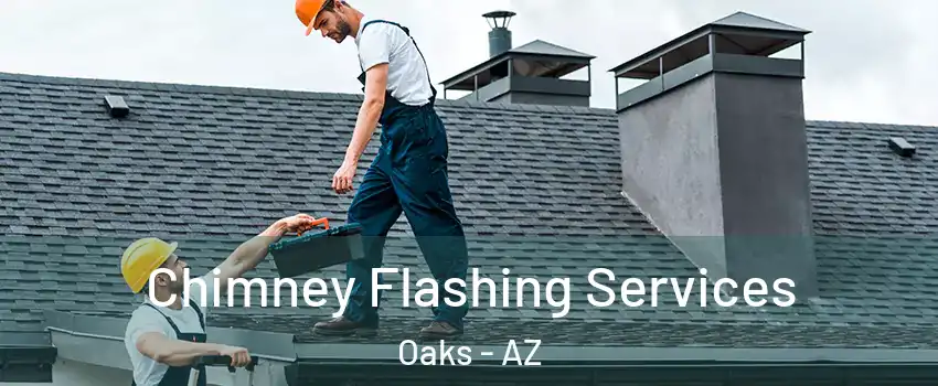 Chimney Flashing Services Oaks - AZ