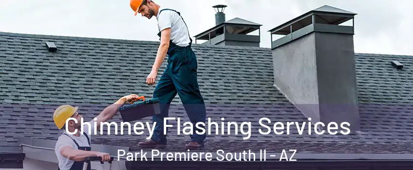 Chimney Flashing Services Park Premiere South II - AZ