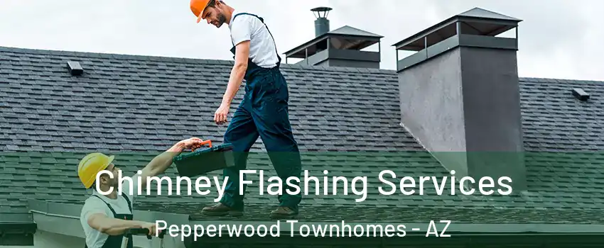 Chimney Flashing Services Pepperwood Townhomes - AZ