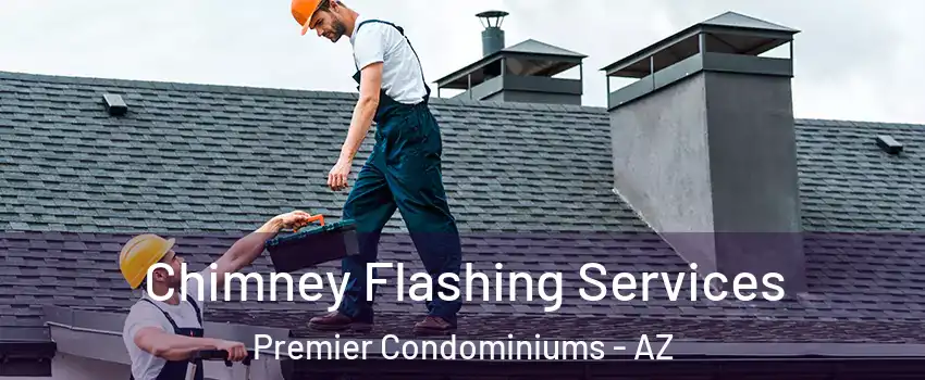 Chimney Flashing Services Premier Condominiums - AZ