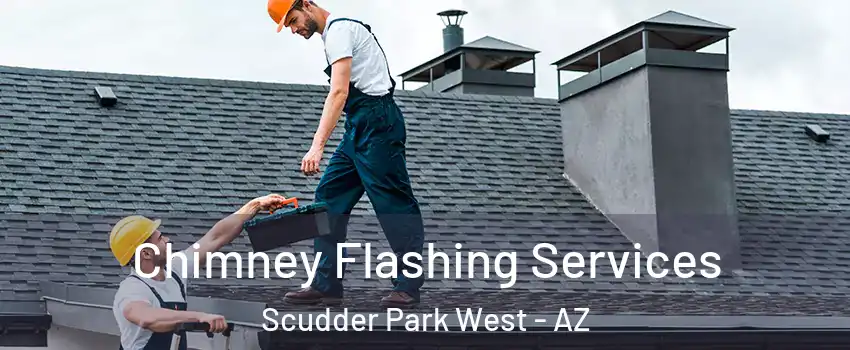 Chimney Flashing Services Scudder Park West - AZ