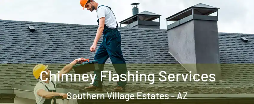 Chimney Flashing Services Southern Village Estates - AZ