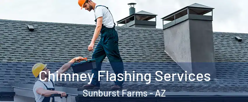 Chimney Flashing Services Sunburst Farms - AZ