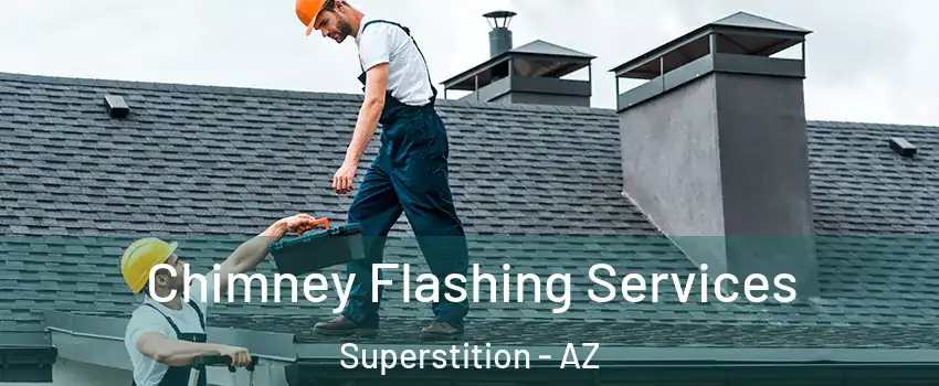 Chimney Flashing Services Superstition - AZ