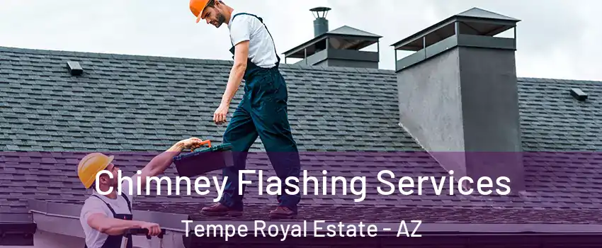 Chimney Flashing Services Tempe Royal Estate - AZ