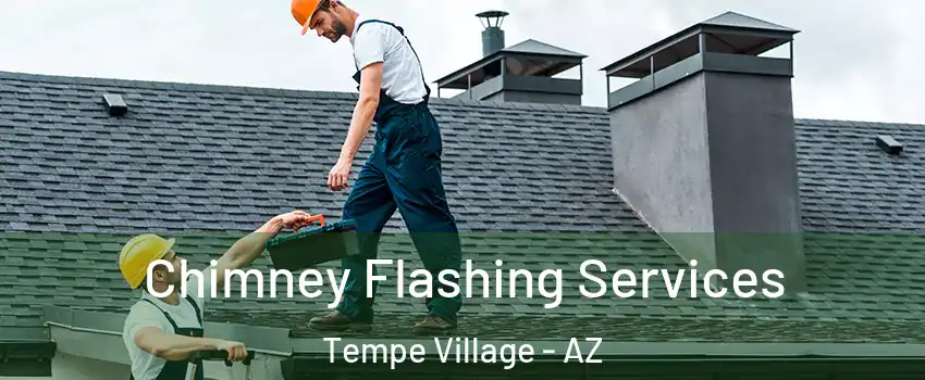 Chimney Flashing Services Tempe Village - AZ