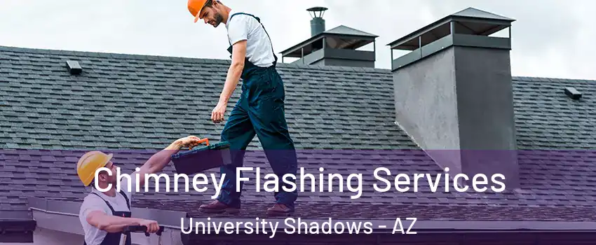 Chimney Flashing Services University Shadows - AZ