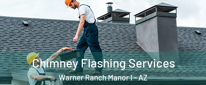 Chimney Flashing Services Warner Ranch Manor I - AZ