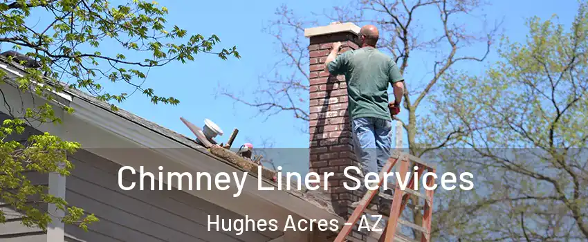 Chimney Liner Services Hughes Acres - AZ