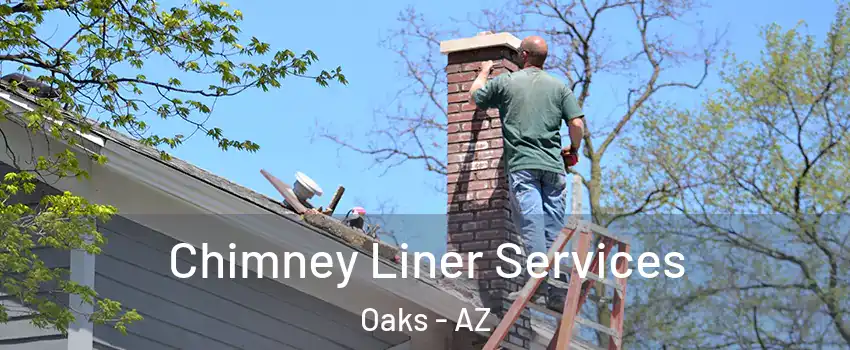 Chimney Liner Services Oaks - AZ