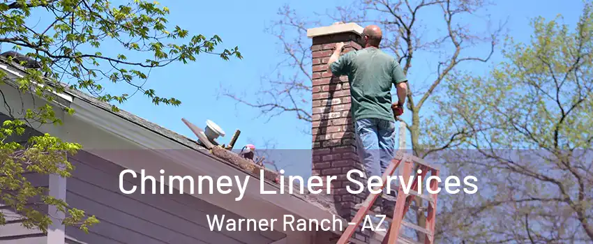 Chimney Liner Services Warner Ranch - AZ