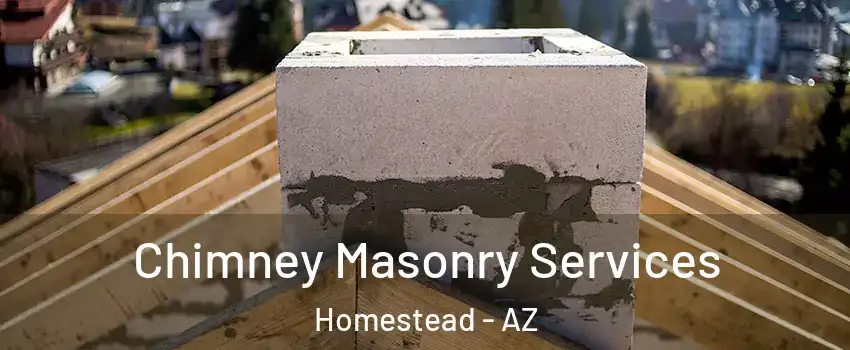 Chimney Masonry Services Homestead - AZ