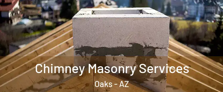 Chimney Masonry Services Oaks - AZ