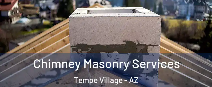 Chimney Masonry Services Tempe Village - AZ