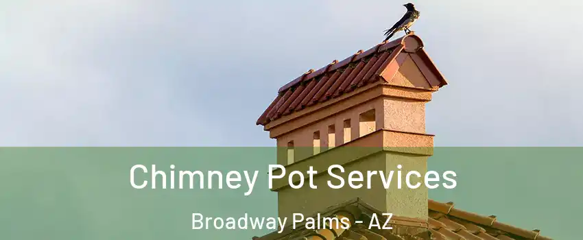 Chimney Pot Services Broadway Palms - AZ