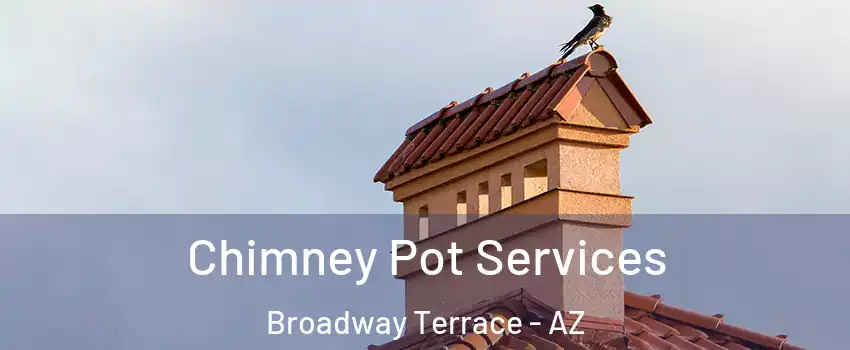 Chimney Pot Services Broadway Terrace - AZ